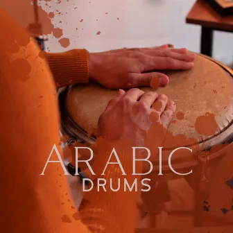 Arabic Drums – Powerful Rhythms To Dance & Set Yourself Free by Dancing Hits