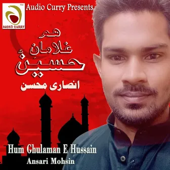 Hum Ghulaman E Hussain by Ansari Mohsin