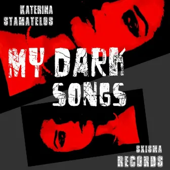 My Dark Songs by Katerina Stamatelos