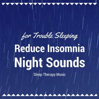 Reduce Insomnia Night Sounds: Sleep Therapy Music for Trouble Sleeping by Relief in Mind