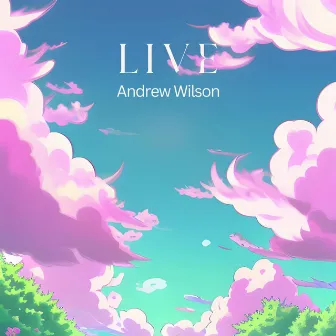 L I V E by Andrew Wilson