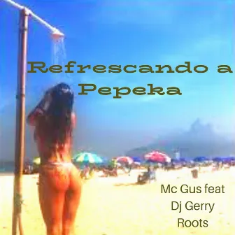 Refrescando a Pepeka by MC Gus