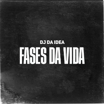 Fases da Vida by Dj Da Idea