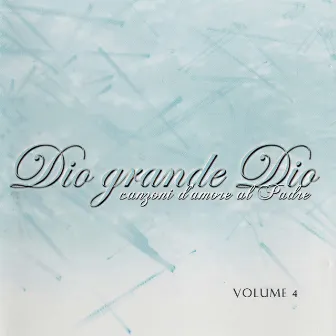 Canzoni D'amore Al Padre Vol. 4 - Dio Grande Dio by Morning Star Italy - Stella del Mattino