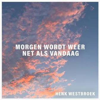 Morgen Wordt Weer Net Als Vandaag by Henk Westbroek