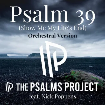 Psalm 39 (Show Me My Life's End) [Orchestral Version] by The Psalms Project