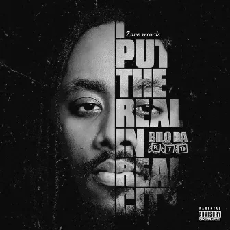 I put the Real in real city by Bilo Da Kid