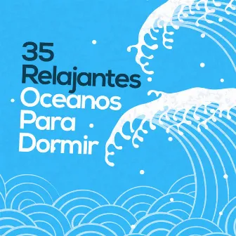 35Relajantes Oceanos para Dormir by Relajacion Conjunto