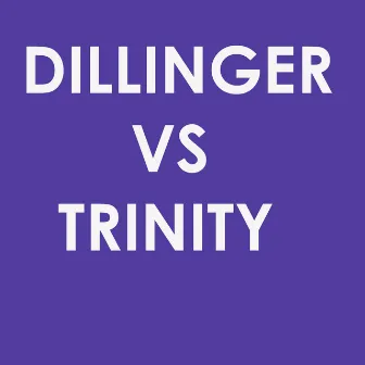 Dillinger vs Trinity by Trinity