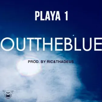 Out the Blue by Playa 1