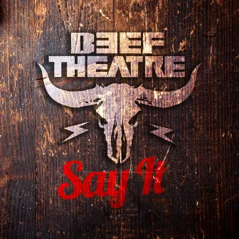 Say It by Beef Theatre