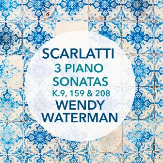 Scarlatti: Three Famous Piano Sonatas by Wendy Waterman