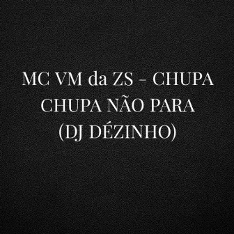 Chupa Chupa Não para by DJ DEZINHO