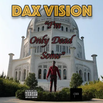 I'm Only Dead Some by Dax Vision