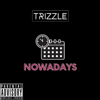 Nowadays by Trizzle