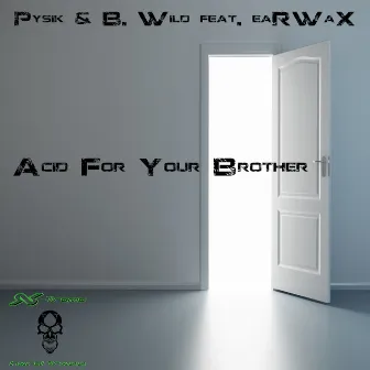 Acid For Your Brother by B Wild