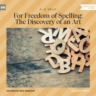 For Freedom of Spelling: The Discovery of an Art (Unabridged) by H.G. Wells