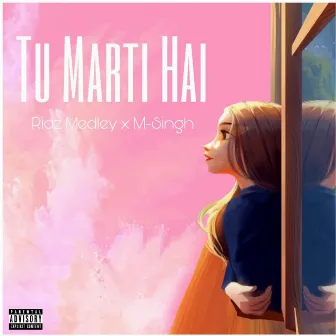 Tu Marti Hai by M-Singh