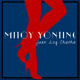 Juan Leg Chacha by Mitoy Yonting