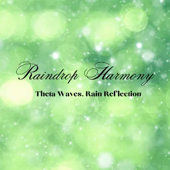 Raindrop Harmony: Theta Waves, Rain Reflection by Advaitas