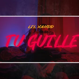 TU GUILLE by LIL XANDD