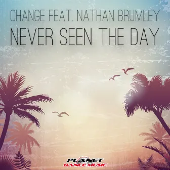 Never Seen The Day by Change