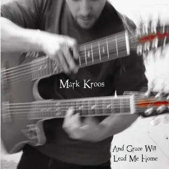 And Grace Will Lead Me Home by Mark Kroos