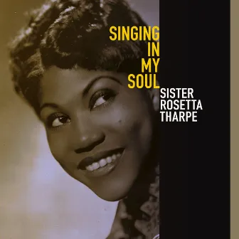 Singing in My Soul by Sister Rosetta Tharpe