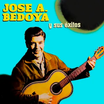 Jose A Bedoya Y Sus Éxitos by José A. Bedoya