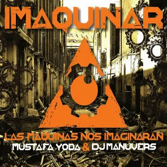 Imaquinar (Las Máquinas Nos Imaginarán) by Mustafá Yoda