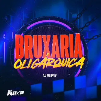 Bruxaria Oligárquica by DJ Felipe DF