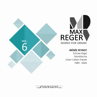 Max Reger - Works for Organ - Vol. 6 (Schuke-Orgel, Marktkirche in Halle) by Irénée Peyrot