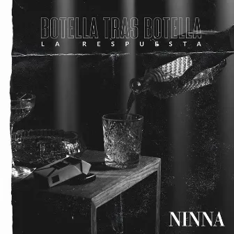 Botella Tras Botella (La Respuesta) by Ninna