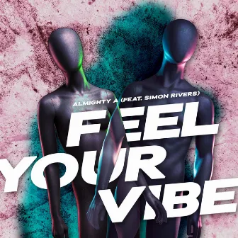 Feel Your Vibe by Almighty A