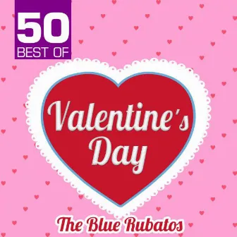 50 Best of Valentine's Day by The Blue Rubatos