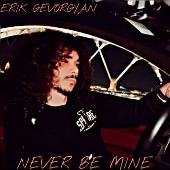 Never Be Mine by Erik Gevorgyan