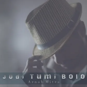 Jodi Tumi Bolo by Arnob Mitra