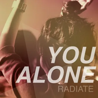 You Alone by Radiate Worship