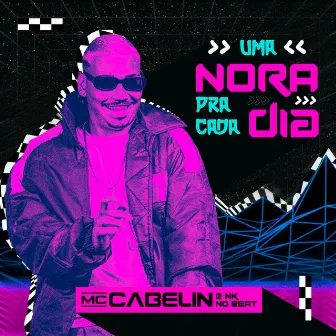 Uma Nora pra Cada Dia by MC Cabelin