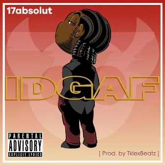 IDGAF by 17absolut