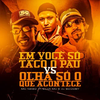 Em Você Só Taco o Pau vs Olha Só O Que Acontece by MC Nego JP