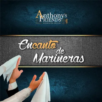 Encanto de Marineras by Anthony's Friends