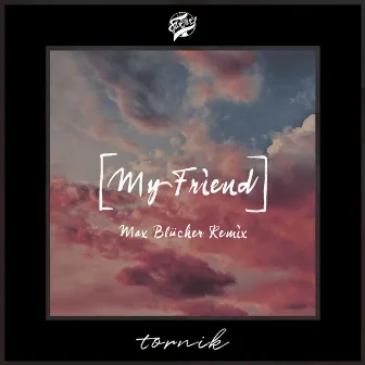 My Friend (Remix) by Max Blücher