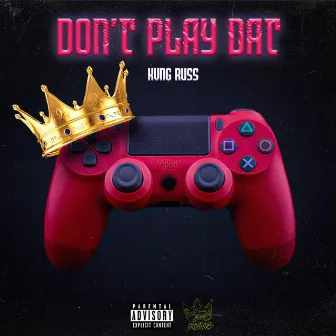 Don't Play Dat by Kvng Russ