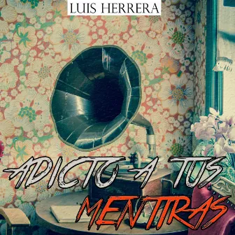 Adicto a Tus Mentiras by Luis Herrera