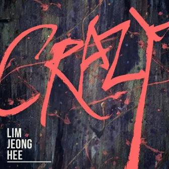 CRAZY by Lim Jeong Hee