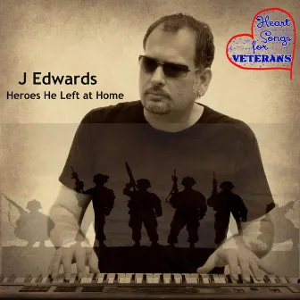 Heroes He Left at Home by J Edwards