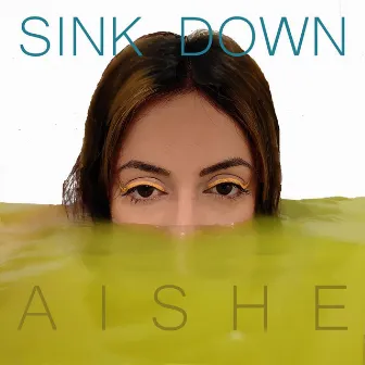 Sink Down by Aishe