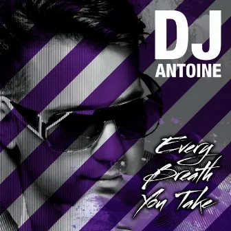 Every Breath You Take by DJ Antoine