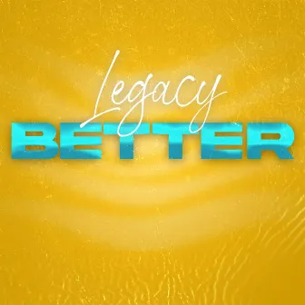 BETTER by LEGACY MUSIC